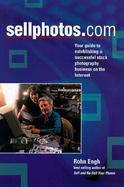 Sellphotos.Com Your Guide to Establishing a Successful Stock Photography Business on the Internet cover