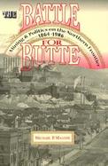 Battle for Butte: Mining and Politics on the Northern Frontier, 1864-1906 cover
