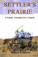 Settler's Prairie A Family Triumphs over Tragedy cover