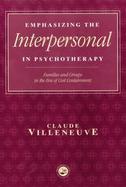 Emphasizing the Interpersonal in Psychotherapy Families and Groups in the Era of Cost Containment cover
