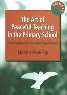 The Art of Peaceful Teaching in the Primary School Improving Behviour and Preserving Motivation cover