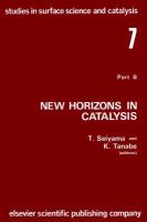New horizons in catalysis: Part 7B. Proceedings of the 7th International Congress on Catalysis, Tokyo, 30 June-4 July 1980 (Studies in surface science cover
