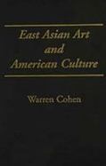 East Asian Art and American Culture A Study in International Relations cover