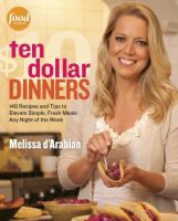 Ten Dollar Dinners : 140 Recipes and Tips to Elevate Simple, Fresh Meals Any Night of the Week cover