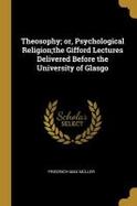 Theosophy; or, Psychological Religion;the Gifford Lectures Delivered Before the University of Glasgo cover