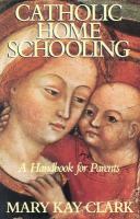 Catholic Home Schooling A Handbook for Parents cover