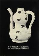 The Williams Collection of Far Eastern Ceramics, Chinese, Siamese, and Annamese Ceramic Wares : Selected from the Collection of Justice and Mrs. G. M. cover