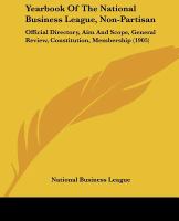 Yearbook of the National Business League, Non-partisanOfficial Directory, Aim and Scope, General Review, Constitution, Membership cover