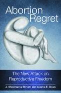 Abortion Regret : The New Attack on Reproductive Freedom cover