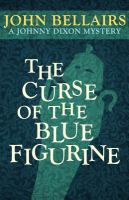 The Curse of the Blue Figurine (A Johnny Dixon Mystery : Book One) cover