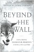 Beyond the Wall : Exploring George R. R. Martin's A Song of Ice and Fire, from A Game of Thrones to A Dance with Dragons cover