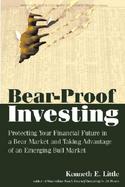 Bear-Proof Investing: Protecting Your Financial Future in a Bear Market and Taking Advadvantage of an Emerging Bull Market cover