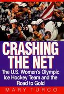 Crashing the Net: The U.S. Women's Olympic Ice Hockey Team and the Road to Gold cover