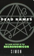 Dead Names The Dark History of the Necronomicon cover