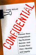 Confidential: Uncover Your Competition's Top Business Secrets Legally and Quickly--And Protect Your Own cover