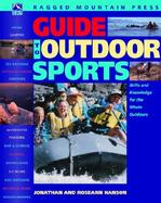 Guide to Outdoor Sports: All You Need to Get Started Camping, Dayhiking, Backpacking, Mountain Biking, Sea Kayaking, Canoeing, River Running, C cover