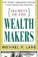 Secrets of the Wealth Makers: Top Money Managers Reveal Their Investing Wisdom cover