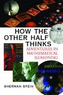 How the Other Half Thinks: Adventures in Mathematical Reasoning cover