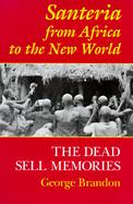 Santeria from Africa to the New World The Dead Sell Memories cover