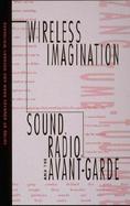 Wireless Imagination Sound, Radio, and the Avant-Garde cover