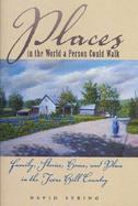 Places in the World a Person Could Walk Family, Stories, Home, and Place in the Texas Hill Country cover