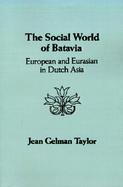 Social World of Batavia European and Eurasian in Dutch Asia cover