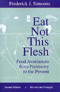 Eat Not This Flesh Food Avoidances from Prehistory to the Present cover