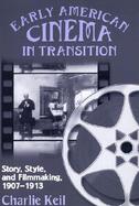 Early American Cinema in Transition Story, Style, and Filmmaking, 1907-1913 cover