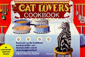 The Cat Lover's Cookbook: Eighty-Five Fast, Economical, and Healthy Recipes for Your Cat cover