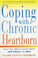 Coping With Chronic Heartburn What You Need to Know About Acid Reflux and Gerd cover