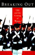 Breaking Out: VMI and the Coming of Women cover