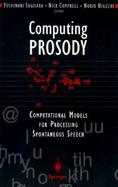 Computing Prosody Computational Models for Processing Spontaneous Speech cover
