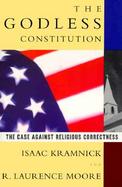 The Godless Constitution The Case Against Religious Correctness cover