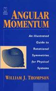 Angular Momentum: An Illustrated Guide to Rotational Symmetries for Physical Systems cover