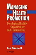 Managing Health Promotion Developing Healthy Organizations and Communities cover