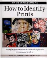 How to Identify Prints: A Complete Guide to Manual and Mechanical Processes from Woodcut to Ink Jet cover
