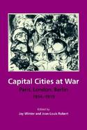 Capital Cities at War: Paris, London, Berlin, 1914-1919 cover
