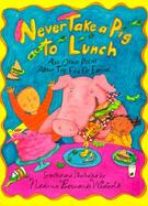 Never Take a Pig to Lunch: Poems about the Fun of Eating cover