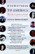 Eyewitness to America 500 Years of America in the Words of Those Who Saw It Happen cover