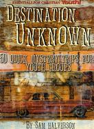 Destination Unknown 50 Quick Mystery Trips for Youth Groups cover