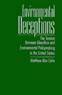 Environmental Deceptions The Tension Between Liberalism and Environmental Policymaking in the United States cover
