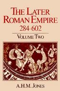 The Later Roman Empire, 284-602 A Social, Economic, and Administrative Survey (volume2) cover