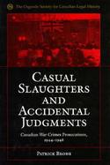 Casual Slaughters and Accidental Judgments: Canadian War Crimes Prosecutions, 1944-1948 cover