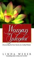 Woman of Splendor: Discovering the Four Facets of a Godly Woman cover