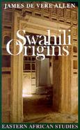 Swahili Origins Swahili Culture & the Shungwaya Phenomenon cover