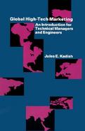 Global High-Tech Marketing An Introduction for Technical Managers and Engineers cover
