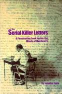 The Serial Killer Letters A Penetrating Look Inside the Minds of Murderers cover