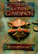 The Goblin Companion: A Field Guide to Goblins cover