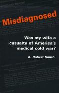 Misdiagnosed Was My Wife a Casualty of America's Medical Cold War cover
