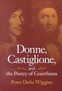 Donne, Castiglione and the Poetry of Courtliness cover